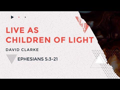 Live As Children Of Light | Ephesians 5:3-21 | David Clarke | Online Service