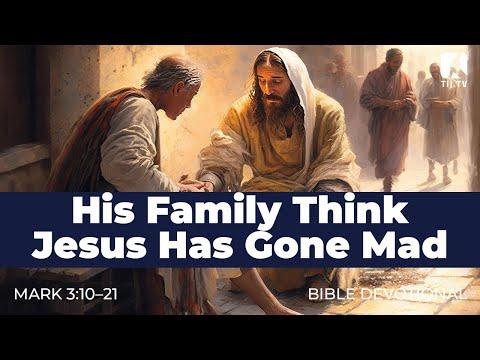 23. His Family Think Jesus Has Gone Mad - Mark 3:20-21