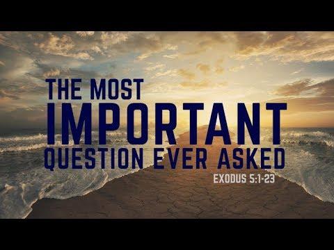 Exodus 5:1-23 | The Most Important Question Ever Asked | Rich Jones