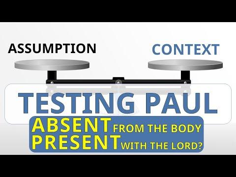 Absent From The Body, Present With The Lord?  Testing Paul - 2 Corinthians 5: 8