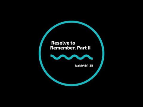 Resolve To Remember - Isaiah 43:1-28 Part II