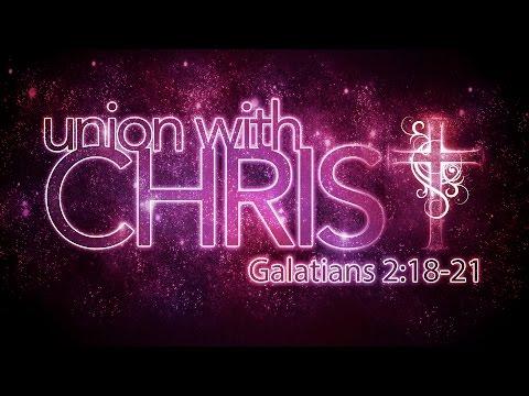 Union With Christ (Galatians 2:18-21)