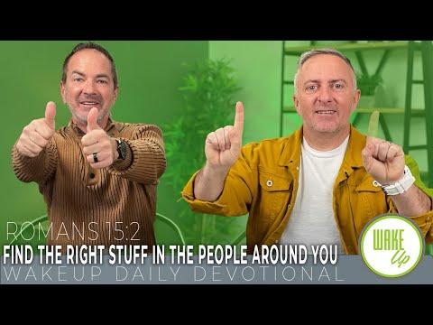 WakeUp Daily Devotional | Find the Right Stuff in the People Around You | Romans 15:2
