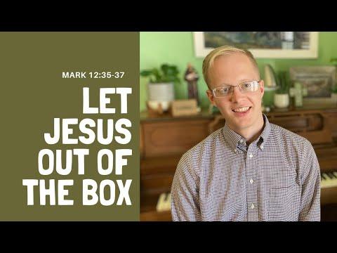 Let Jesus Out of the Box (Mark 12:35-37)