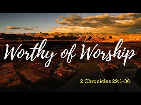 Worthy of Worship (2 Chronicles 29:1-36)