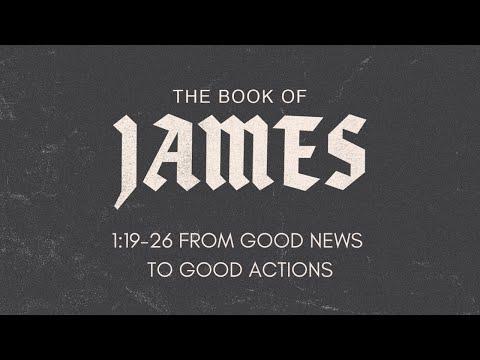 James 1:19-26 From Good News To Good Actions, Sunday 3rd May 2020