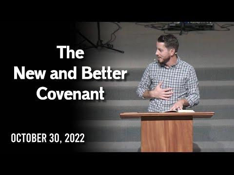 The New and Better Covenant - Hebrews 8:6-13 - October 30, 2022