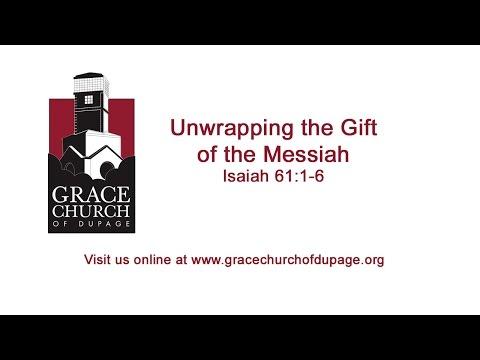 Unwrapping the Gift of the Messiah - Isaiah 61:1-6