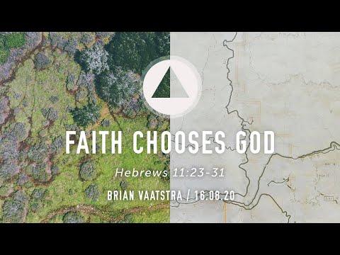 Faith Chooses God - Hebrews 11:23-31- 16 Aug 2020