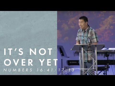 "It's Not Over Yet"- Numbers 16:41-17:13