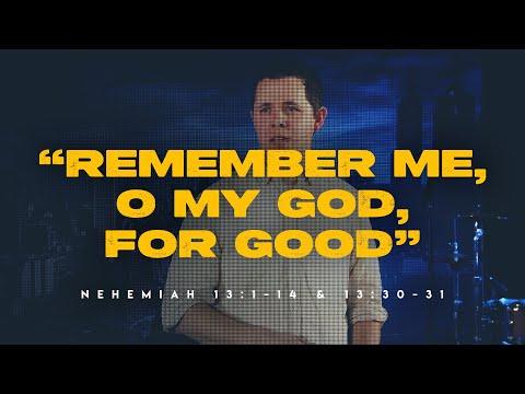 Remember me, o my God, for good (Nehemiah 13:1-14 & 13:30-31)