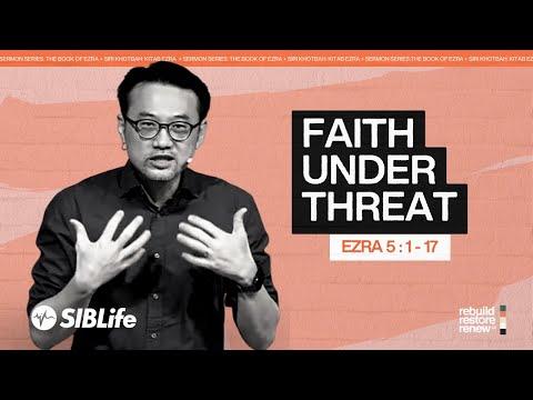 Faith Under Threat (Ezra 5:1-17) | Pr Daniel Tan | SIBLife Church