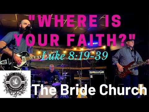 "Where Is Your Faith?" Luke 8:19-39 The Bride Church(full service)