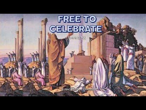 FREE TO CELEBRATE  Ezra 6:13-22