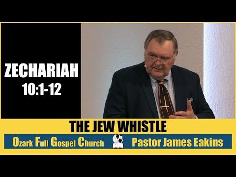 The Jew Whistle - Zechariah 10:1-12 - Pastor James Eakins