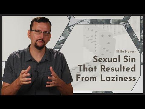 I'll Be Honest: Sexual Sin That Resulted From Laziness