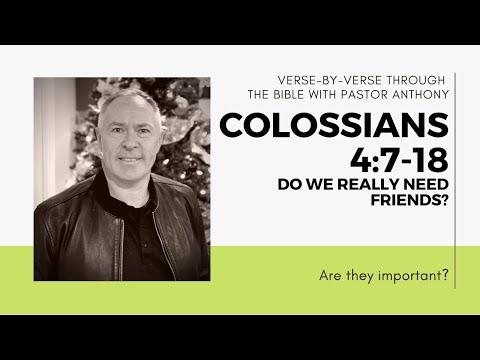 Colossians 4:7-18 Verse by verse &quot;Why are friends so important?&quot;