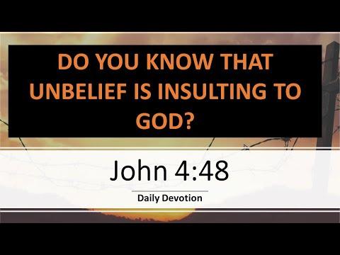 John 4:48 - Do you know that UNBELIEF is INSULTING to GOD?