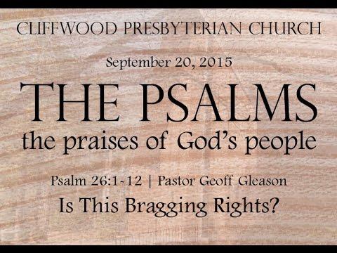 Psalm 26:1-12 "Is This Bragging Rights?"
