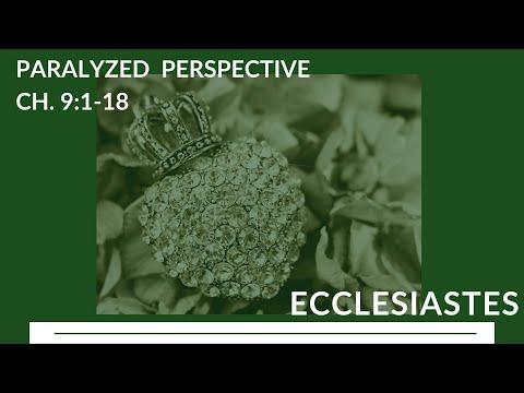 Ecclesiastes 9:1-18|| “ Paralyzed Perspective”
