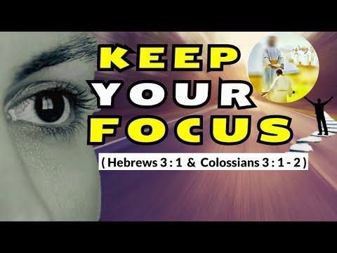 KEEP YOUR FOCUS  ( Hebrews 3:1  & Colossians 3:1-2 ) | Bible Study