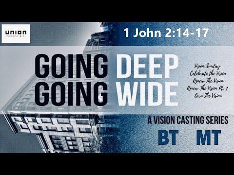 Going Deep, Going Wide - BT and MT - 1 John 2:14-17