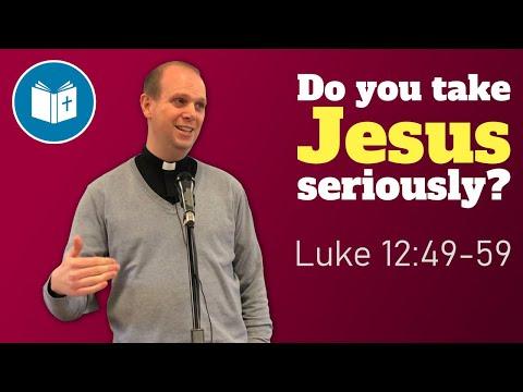 Do you take Jesus seriously? | Luke 12:49-59 Sermon