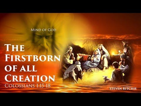 The Firstborn of all Creation – Colossians 1:15-18