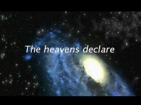 The heavens declare the glory of God...     Psalm 19:1-6