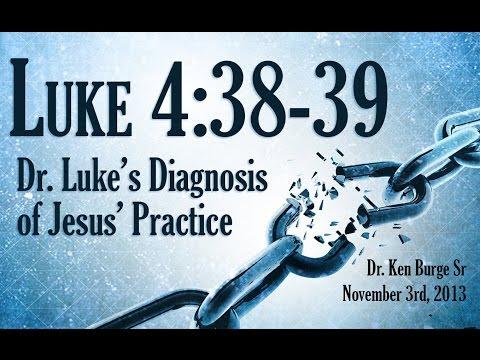 Dr. Luke's Diagnosis of Jesus' Practice - Luke 4:38-39