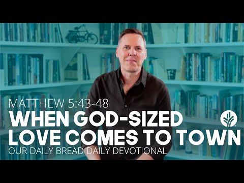 When God-Sized Love Comes to Town | Matt. 5:43–48 | Our Daily Bread Video Devotional @sheridanvoysey