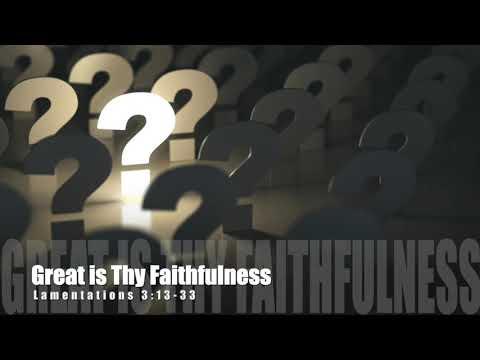 Lamentations 3:13-33 Great is Thy Faithfulness! 07/03/2021) Dr. David Ball