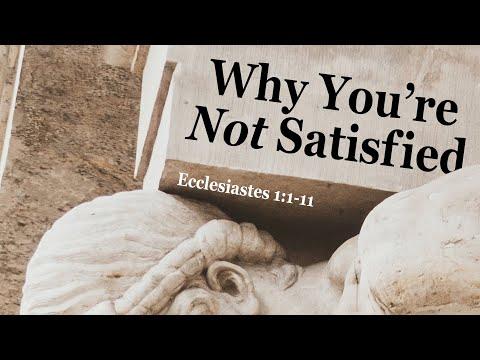 Why You're Not Satisfied | Ecclesiastes 1:1-11