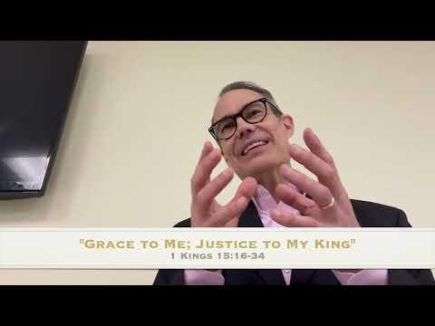 "Grace to Me; Justice to My King," 1 Kings 15:16-34, 08.14.2022