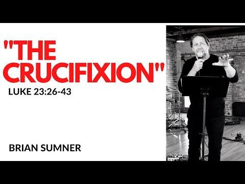Brian Sumner - "The Crucifixion" - Luke 23:26-43