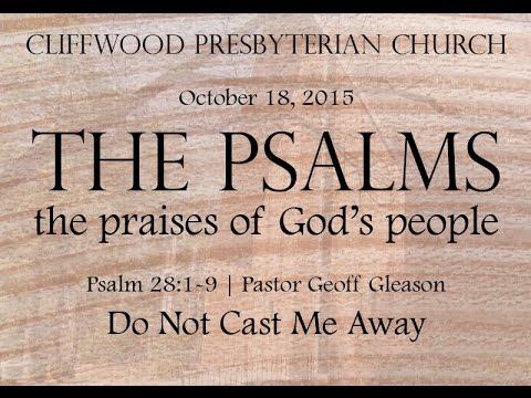 Psalm 28:1-9 "Do Not Cast Me Away"