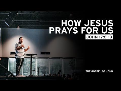 How Jesus Prays for Us (John 17:6-19)