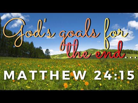 God's goals for the end Matthew 24:15 Daniel 9:24