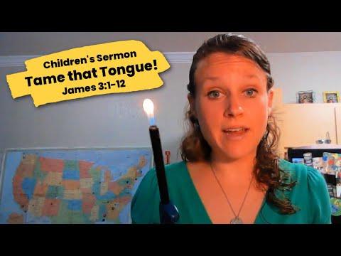 Children's Sermon Lessons: Watch that Mouth and Tame that Tongue! James 3:1-12
