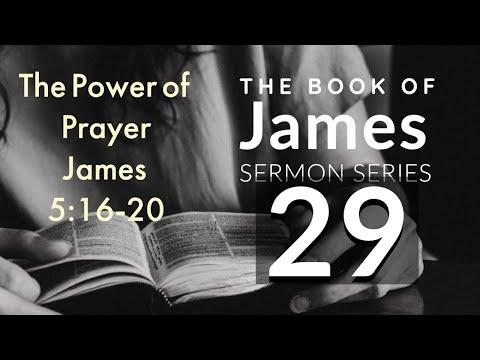 James Sermon Series 29. The Power of Prayer. James 5:16b-20.