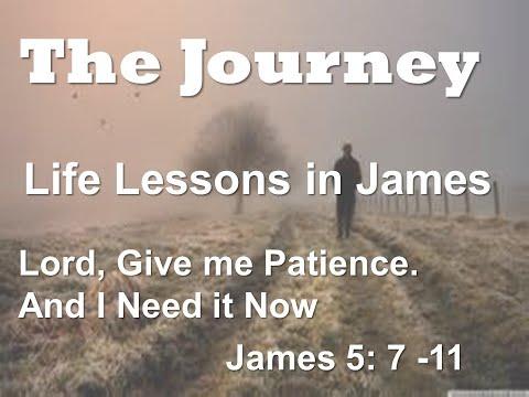 Lord Give Me Patience. And I Need it Now.  James 5:7 - 11
