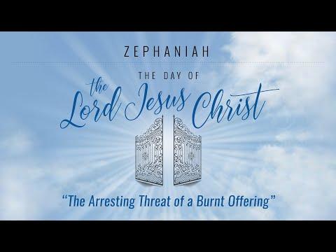The Arresting Threat of a Burnt Offering (Zephaniah 1:1-18) – Sunday, July 11, 2021