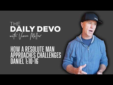 How A Resolute Man Approaches Challenges | Devotional | Daniel 1:10-16