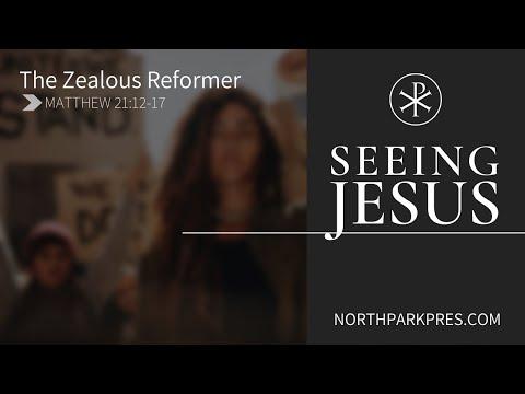 Jesus the Zealous Reformer (Matthew 21:12-17)