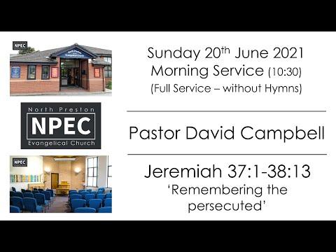 2021-06-20 - Sunday AM - Pastor David Campbell - Jeremiah 37:1-38:13 'Remembering the persecuted'