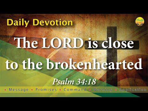 The LORD is close to the brokenhearted - Psalm 34:18