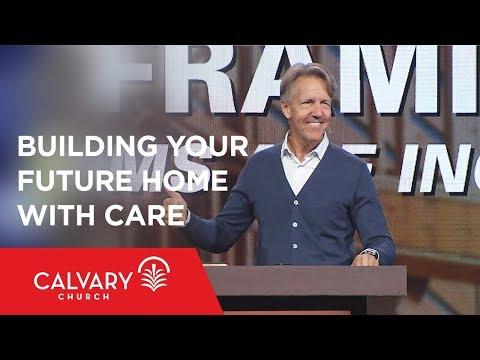 Building Your Future Home with Care - Ephesians 5:15-21 - Skip Heitzig