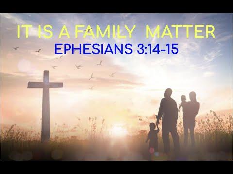 Communion Service - IT IS A FAMILY MATTER - EPHESIANS 3:14-15