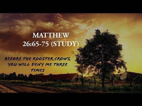 Matthew 26:65-75 (Study), "Before the rooster crows, you will deny Me three times"