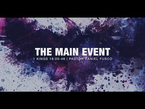 The Main Event (1 Kings 18:20-46) - Pastor Daniel Fusco